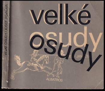 Velké osudy : Přemysl Otakar II., Jan Žižka z Trocnova, Petr Vok z Rožmberka, Jindřich Matyáš Thurn, Karel Havlíček Borovský