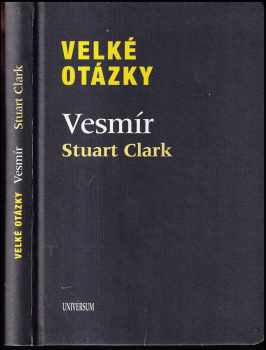 Stuart Clark: Velké otázky Vesmír.