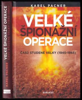 Karel Pacner: Velké špionážní operace časů studené války (1945-1965)