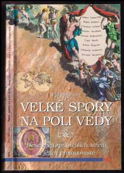 Velké spory na poli vědy - deset nejurputnějších střetů a jejich protagonisté