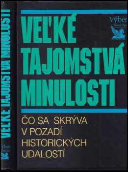 Veľké tajomstvá minulosti : čo sa skrýva v pozadí historických udalostí