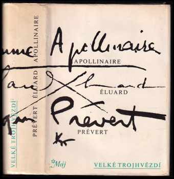 Velké trojhvězdí : Apollinair, Éluard, Prévert : (výbor z díla) - Guillaume Apollinaire, Paul Éluard, Jacques Prévert, Paul LUARD (1986, Mladá fronta) - ID: 744699