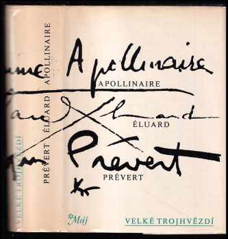 Velké trojhvězdí : Apollinair, Éluard, Prévert : (výbor z díla) - Guillaume Apollinaire, Paul Éluard, Jacques Prévert, Paul LUARD (1986, Mladá fronta) - ID: 463831