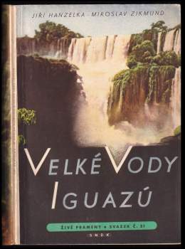 Velké vody Iguazú - Jiří Hanzelka, Miroslav Zikmund (1957, Státní nakladatelství dětské knihy) - ID: 808379