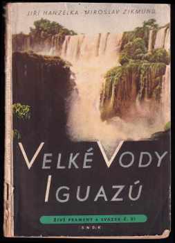 Jiří Hanzelka: Velké vody Iguazú - Vybrané kap 1. vyd. [knihy] Tam za řekou je Argentina.