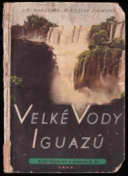 Jiří Hanzelka: Velké vody Iguazú - Vybrané kap 1. vyd. [knihy] Tam za řekou je Argentina.