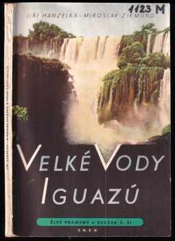 Velké vody Iguazú - Jiří Hanzelka, Miroslav Zikmund (1957, Státní nakladatelství dětské knihy) - ID: 255797