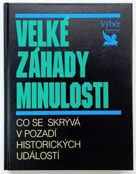 Velké záhady minulosti : co se skrývá v pozadí historických událostí