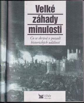 Velké záhady minulosti : co se skrývá v pozadí historických událostí