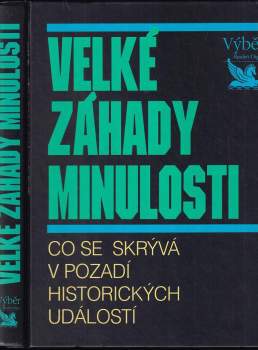 Velké záhady minulosti : co se skrývá v pozadí historických událostí