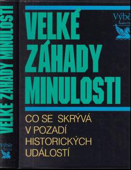 Velké záhady minulosti : co se skrývá v pozadí historických událostí