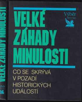 Velké záhady minulosti : co se skrývá v pozadí historických událostí (1995, Reader's Digest Výběr) - ID: 789106