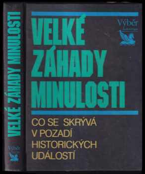 Velké záhady minulosti : co se skrývá v pozadí historických událostí