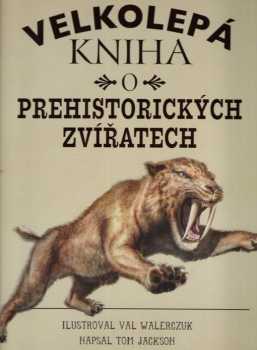 Tom Jackson: Velkolepá kniha o prehistorických zvířatech