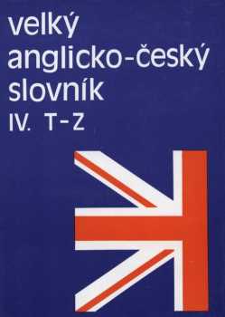 Velký anglicko - český slovník 4 : 4 - T - Z - Břetislav Hodek, Karel Hais (1993, Academia) - ID: 2713825