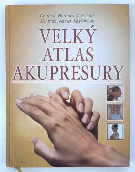 Bernard C Kolster: Velký atlas akupresury