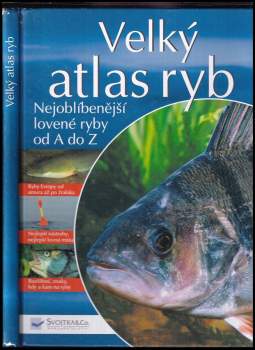 Velký atlas ryb : nejoblíbenější lovené ryby od A do Z
