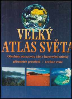 Velký atlas světa : obsahuje obrazovou část s barevnými snímky přírodních prostředí, lexikon zemí (1996, GeoMedia) - ID: 351733