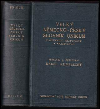 Velký česko-německý slovník Unikum s mluvnicí, pravopisem, frazeologií a podrobným přehledem německého skloňpvání, časování a stupňování