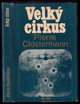 Velký cirkus : vzpomínky francouzského stíhacího pilota v RAF - Pierre Clostermann (1970, Naše vojsko) - ID: 101392
