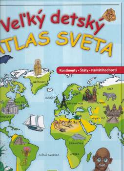 Veľký detský atlas sveta : kontinenty, štáty, pamätihodnosti