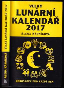 Alena Kárníková: Velký lunární kalendář 2017, aneb, Horoskopy pro každý den