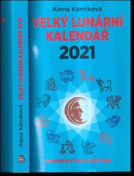 Alena Kárníková: Velký lunární kalendář 2021, aneb, Horoskopy pro každý den