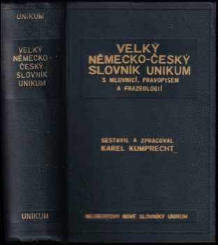 Velký česko-německý slovník Unikum s mluvnicí, pravopisem, frazeologií a podrobným přehledem německého skloňpvání, časování a stupňování