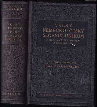 Karel Kumprecht: Velký německo-český slovník Unikum s mluvnicí, pravopisem a frazeologií a podrobným přehledem německého skloňování, časování a stupňování