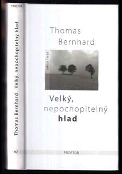 Thomas Bernhard: Velký, nepochopitelný hlad