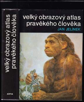 Jan Jelínek: Velký obrazový atlas pravěkého člověka