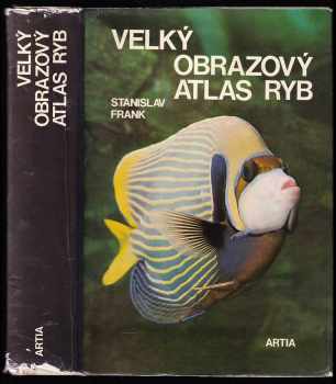 Velký obrazový atlas ryb - Stanislav Frank (1972, Artia) - ID: 751406