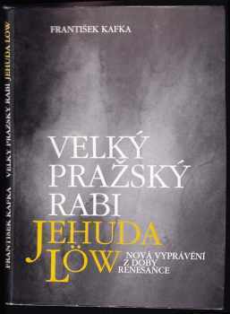 František Kafka: Velký pražský rabi Jehuda Löw : nová vyprávění z doby renesance