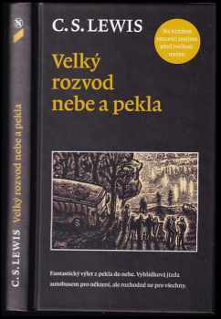 C. S Lewis: Velký rozvod nebe a pekla : fantastický výlet z pekla do nebe : vyhlídková jízda autobusem pro některé, ale rozhodně ne pro všechny