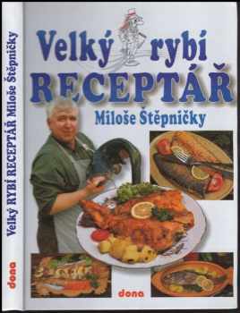 Velký rybí receptář Miloše Štěpničky