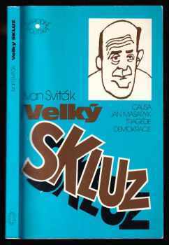 Velký skluz : Jan Masaryk v kritické dekádě československých dějin 1938 - 1948