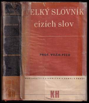 Vilém Pech: Velký slovník cizích slov, rčení a zkratek v jazyce psaném i mluveném ze všech oborů lidského vědění a konání