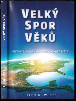 Velký spor věků : historie, reformace a budoucnost světa