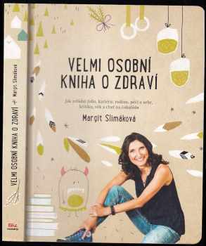 Margit Slimáková: Velmi osobní kniha o zdraví