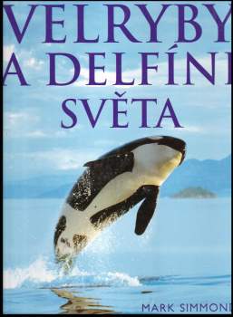 Mark P Simmonds: Velryby a delfíni světa