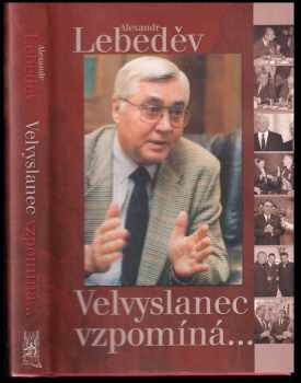 Velvyslanec vzpomíná-- - Aleksandr Aleksandrovič Lebedev, Alexandr Lebeděv (2008, Ottovo nakladatelství) - ID: 142229