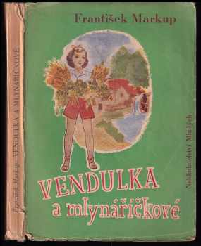 Vendulka a mlynáříčkové . Veselé prázdniny - František Markup (1946, Nakladatelství mladých) - ID: 190178
