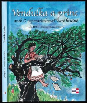 Jiří Just: Vendulka a princ, aneb, O neporazitelnosti staré hrušně