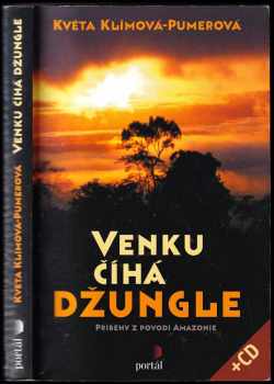 Květa Klímová-Pumerová: Venku číhá džungle : příběhy z povodí Amazonie