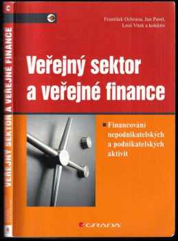 Veřejný sektor a veřejné finance : financování nepodnikatelských a podnikatelských aktivit - Jan Pavel, František Ochrana, Leoš Vítek (2010, Grada) - ID: 514373