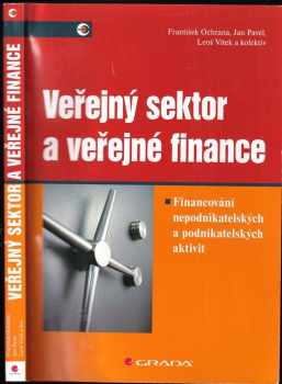 Veřejný sektor a veřejné finance : financování nepodnikatelských a podnikatelských aktivit - Jan Pavel, František Ochrana, Leoš Vítek (2010, Grada)