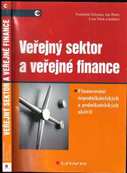 Veřejný sektor a veřejné finance : financování nepodnikatelských a podnikatelských aktivit - Jan Pavel, František Ochrana, Leoš Vítek (2010, Grada) - ID: 605616