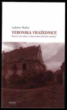 Ladislav Muška: Veronika vražednice : koncert pro sekyru s doprovodem lidových nástrojů