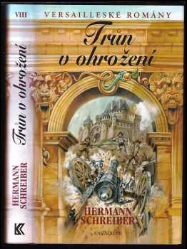 Versailleské romány : VIII - Trůn v ohrožení - Hermann Schreiber (2006, Knižní klub) - ID: 1043463