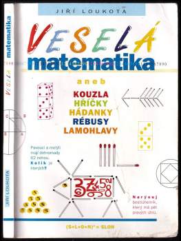 Jiří Loukota: Veselá matematika, aneb, Kouzla, hříčky, hádanky, rébusy, lamohlavy